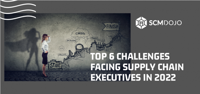 Top 6 Challenges Facing Supply Chain Executives in 2022